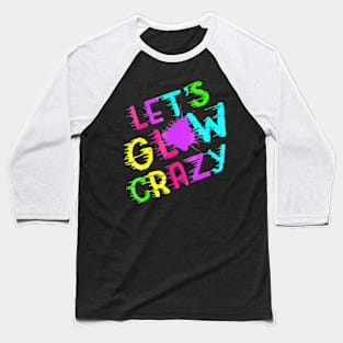 Group Team Lets A Glow Crazy Colorful Baseball T-Shirt